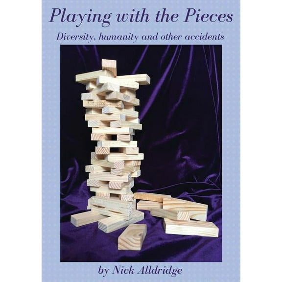 Playing with the pieces: Diversity, humanity and other accidents, (Paperback)