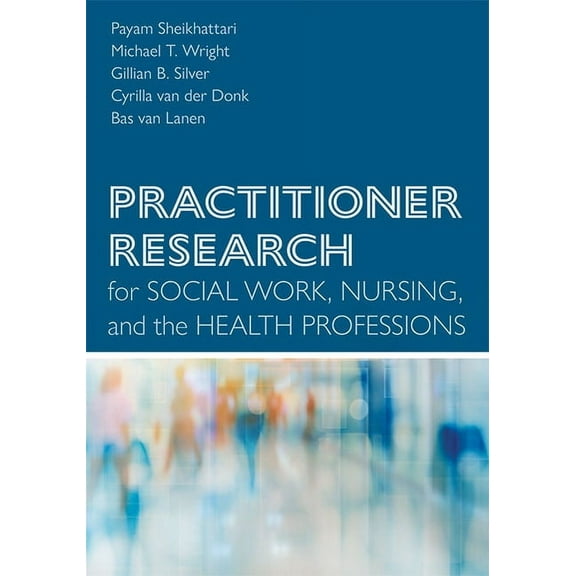 Practitioner Research for Social Work, Nursing, and the Health Professions
