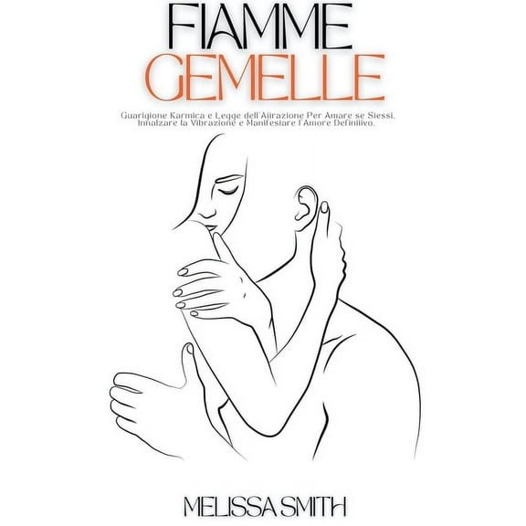 Fiamme Gemelle: Guarigione Karmica e Legge dell'Attrazione Per Amare se Stessi, Innalzare la Vibrazione e Manifestare l', (Paperback)