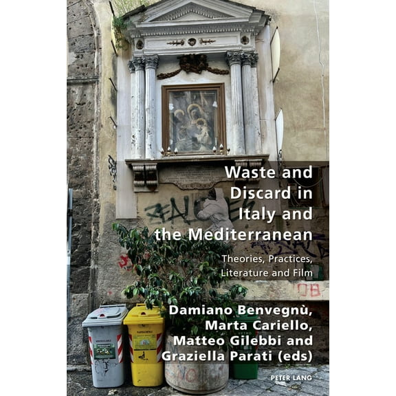 Italian Modernities Waste and Discard in Italy and the Mediterranean: Theories, Practices, Literature and Film, Book 44, (Paperback)