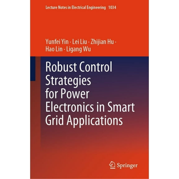 Lecture Notes in Electrical Engineering Robust Control Strategies for Power Electronics in Smart Grid Applications, Book 1034, (Hardcover)