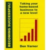 Becoming Successful! : Taking Your Home-Based Business to a New Level (Paperback - Used) 1896210872 9781896210872