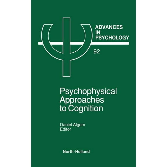 Advances in Psychology Psychophysical Approaches to Cognition: Volume 92, Book 92, (Hardcover)
