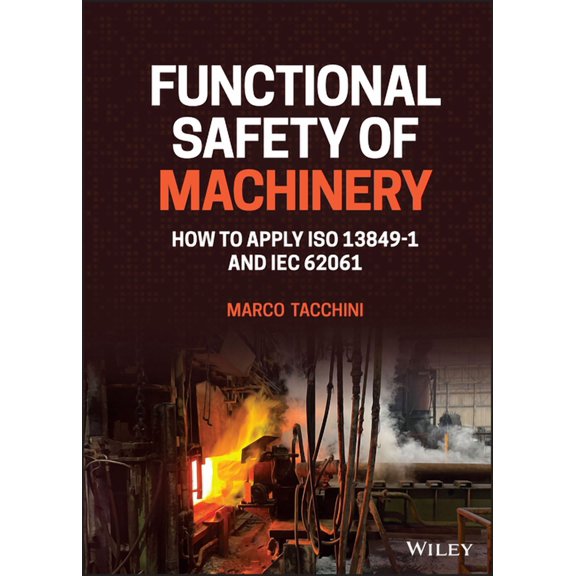 Functional Safety of Machinery: How to Apply ISO 13849-1 and Iec 62061, (Hardcover)
