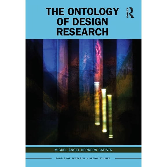 Routledge Research in Design Studies The Ontology of Design Research, (Paperback)