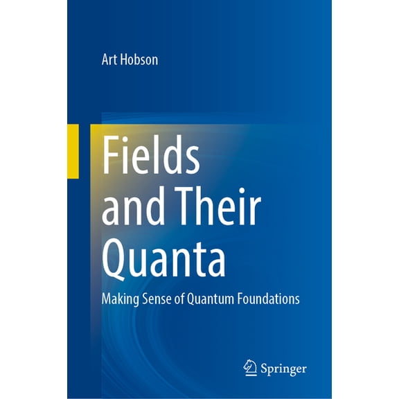 Fields and Their Quanta: Making Sense of Quantum Foundations, (Hardcover)