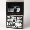 thumbnail image 3 of Primitives by Kathy Chevron Trimmed Box Sign, 5 x 4 inches, One Drink Away, 3 of 4