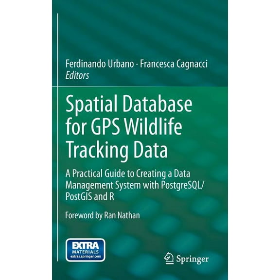 Spatial Database for GPS Wildlife Tracking Data: A Practical Guide to Creating a Data Management System with Postgresql/, (Hardcover)