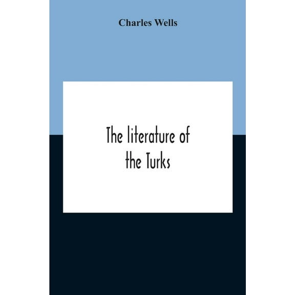 The Literature Of The Turks. A Turkish Chrestomathy Consisting Of Extracts In Turkish From The Best Turkish Authors (His, (Paperback)