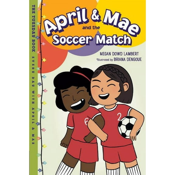 Every Day with April & Mae: April & Mae and the Soccer Match : The Tuesday Book (Paperback)