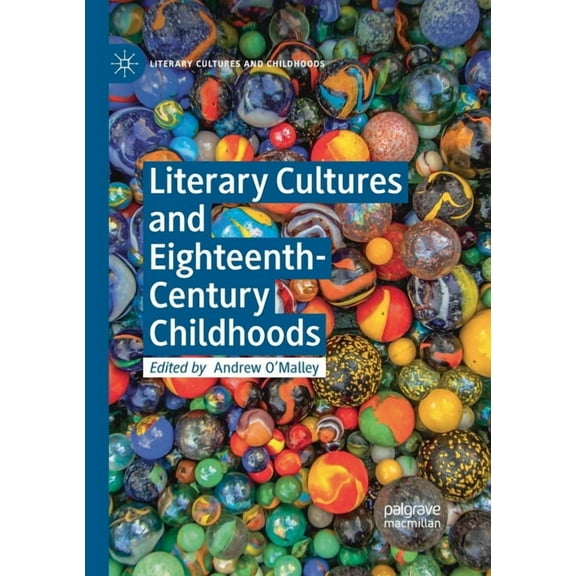 Literary Cultures and Childhoods Literary Cultures and Eighteenth-Century Childhoods, (Paperback)