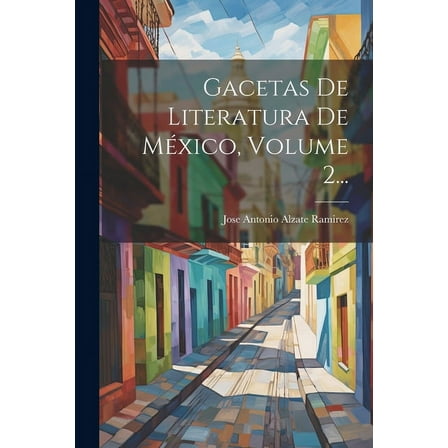 Gacetas De Literatura De México, Volume 2... (Paperback)