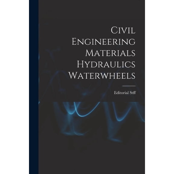 Civil Engineering Materials Hydraulics Waterwheels, (Paperback)