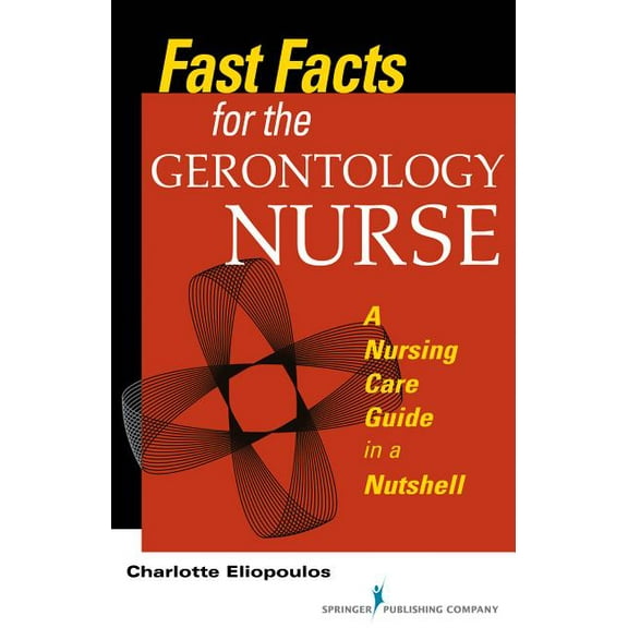Fast Facts Fast Facts for the Gerontology Nurse: A Nursing Care Guide in a Nutshell, (Paperback)