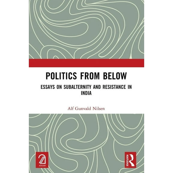 Politics from Below: Essays on Subalternity and Resistance in India, (Paperback)