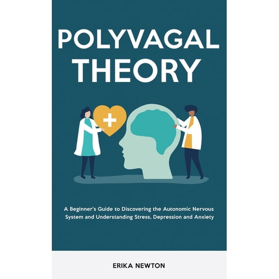 Polyvagal Theory: A Beginner's Guide to Discovering the Autonomic Nervous System and Understanding Stress, Depression an, (Hardcover)