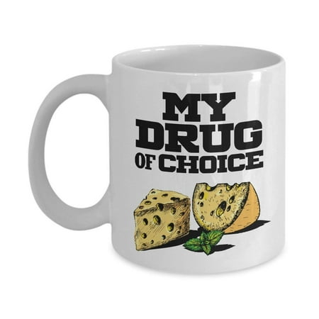 My Drug Of Choice Cheese Coffee & Tea Gift Mug for White Cheddar, Grilled, Blue, Swiss, Feta, Parmigiano and Mozzarella Cheese (Best Grilled Cheese Combinations)