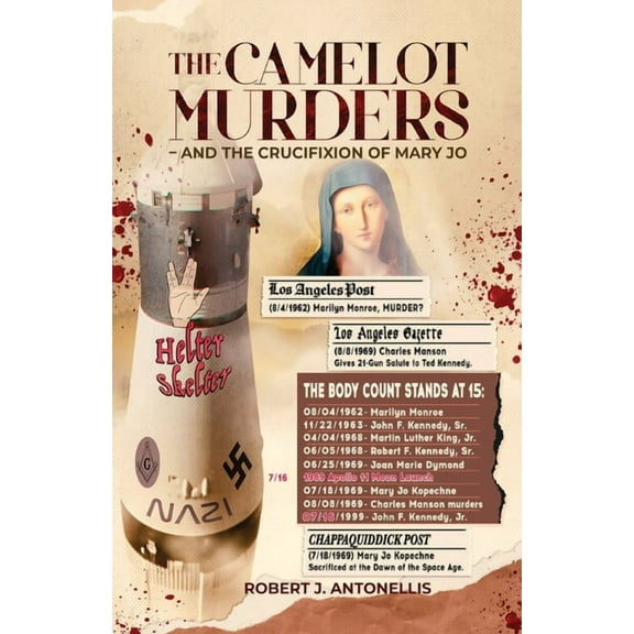 The Camelot Murders The Camelot Murders: And the Crucifixion of Mary Jo, Book 1, (Paperback)