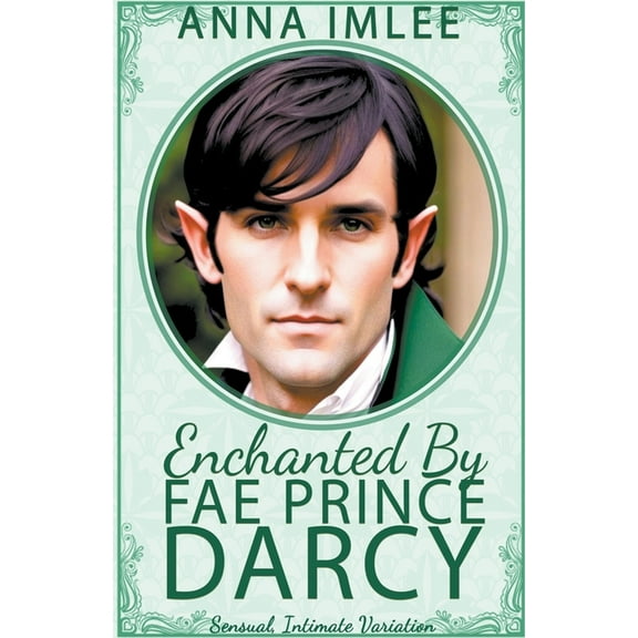 Sensual Intimate Pride & Prejudice V Enchanted By Fae Prince Darcy, (Paperback)