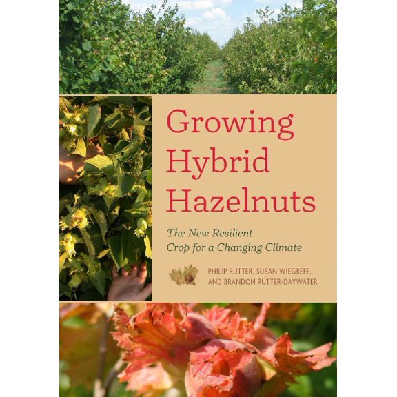 Growing Hybrid Hazelnuts: The New Resilient Crop for a Changing Climate (Paperback)