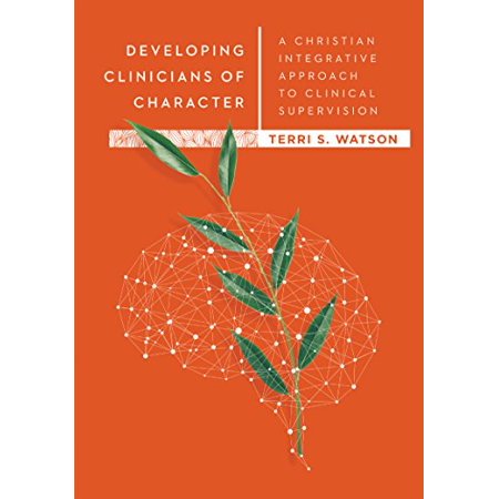 Pre-Owned Developing Clinicians of Character: A Christian Integrative Approach to Clinical Supervision (Hardcover) 083082863X 9780830828630