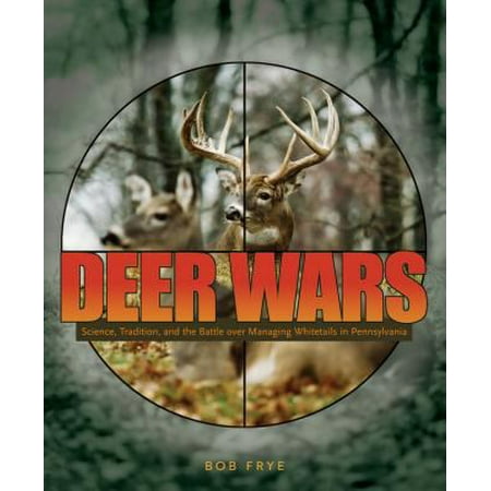 Deer Wars: Science, Tradition, and the Battle Over Managing Whitetails in Pennsylvania