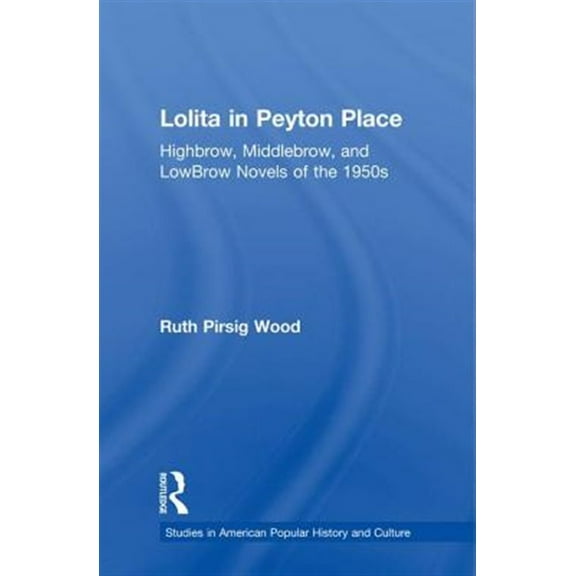 Pre-Owned Studies in American Popular History and Lolita in Peyton Place: Highbrow, Middlebrow, and LowBrow Novels of the 1950s, (Paperback)