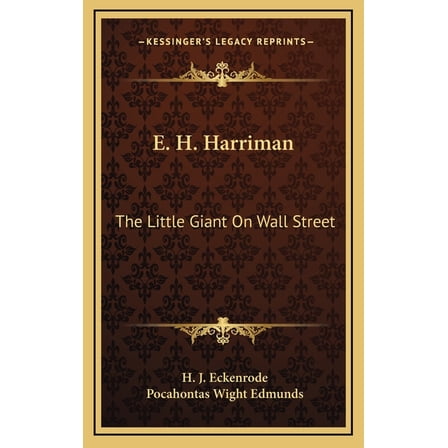 E. H. Harriman: The Little Giant On Wall Street (Hardcover)