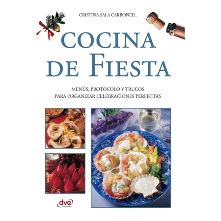 Cocina de fiesta: MenÃºs, protocolo y trucos para organizar celebraciones perfectas, (Hardcover)