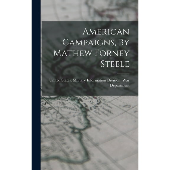American Campaigns, By Mathew Forney Steele (Hardcover)