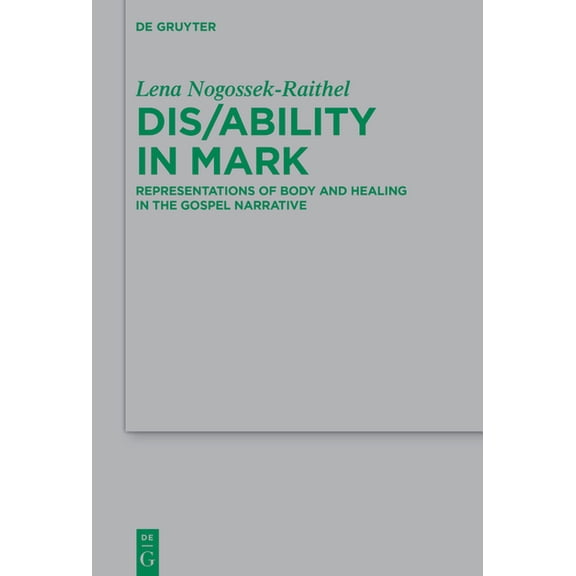 Beihefte Zur Zeitschrift Für die Neutest Dis/Ability in Mark: Representations of Body and Healing in the Gospel Narrative, Book 263, (Paperback)