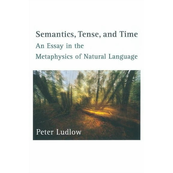 Bradford Book Semantics, Tense, and Time: An Essay in the Metaphysics of Natural Language, (Paperback)