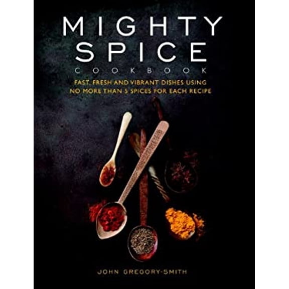 Pre-Owned Mighty Spice Cookbook: Fast, Fresh and Vibrant Dishes Using No More Than 5 Spices for Each Recipe (Hardcover) 1844839966 9781844839964
