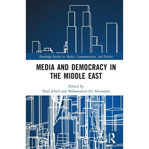 Routledge Studies in Media, Communicatio Media and Democracy in the Middle East, (Hardcover)