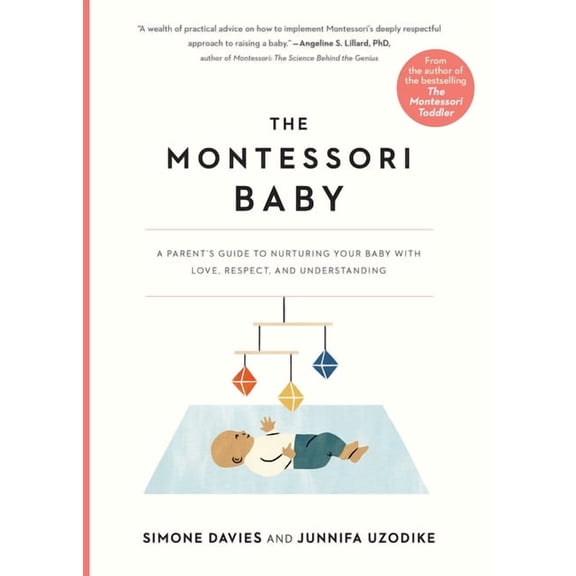 The Parents' Guide to Montessori The Montessori Baby: A Parent's Guide to Nurturing Your Baby with Love, Respect, and Understanding, Book 2, (Paperback)