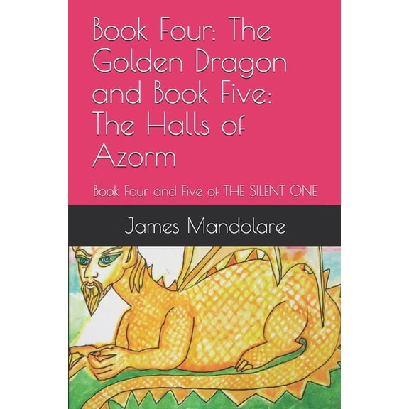 The Silent One: Book Four: The Golden Dragon and Book Five: The Halls of Azorm: Book Four and Five of THE SILENT ONE (Paperback)