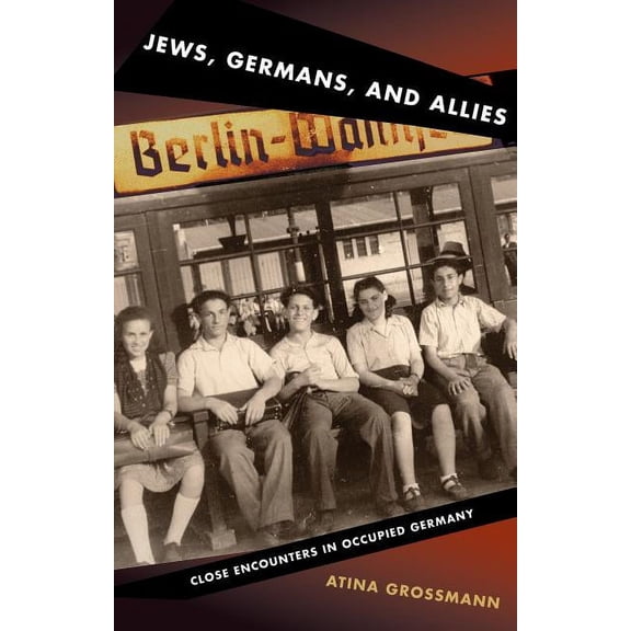 Jews, Germans, and Allies: Close Encounters in Occupied Germany, (Paperback)