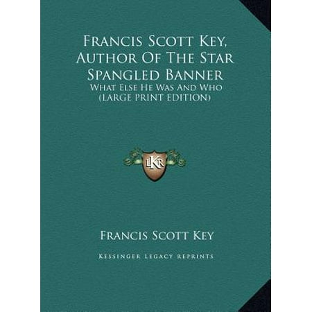 Francis Scott Key, Author of the Star Spangled Banner : What Else He Was and Who (Large Print Edition)
