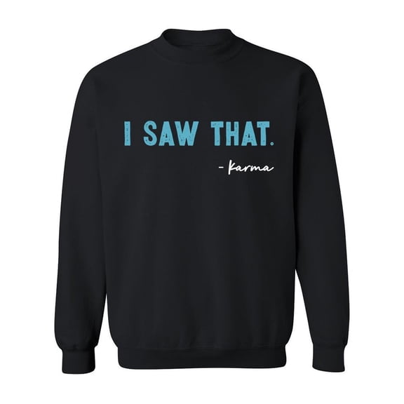 I Saw That. Karma Sweatshirt Men -GoatDeals Designs, Male 4X-Large