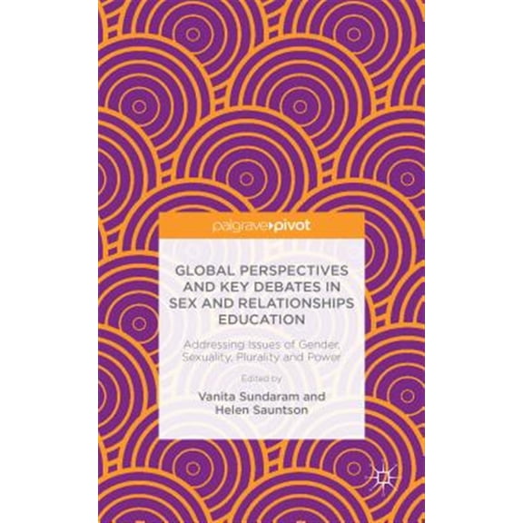 Pre-Owned Global Perspectives and Key Debates in Sex and Relationships Education: Addressing Issues of Gender, Sexuality, Plurality and Power (Hardcover)