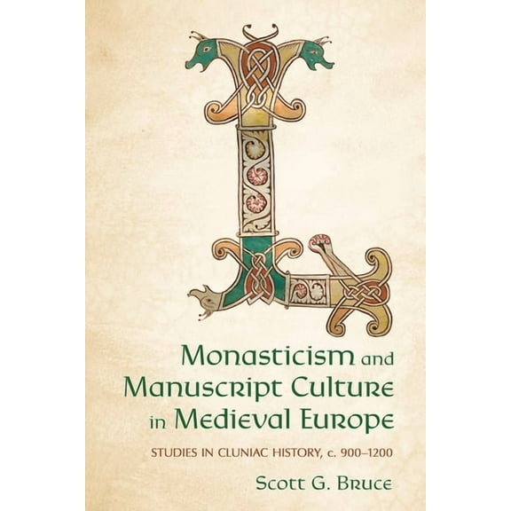 Monasticism and Manuscript Culture in Medieval Europe: Studies in Cluniac History, C. 900-1200, (Paperback)