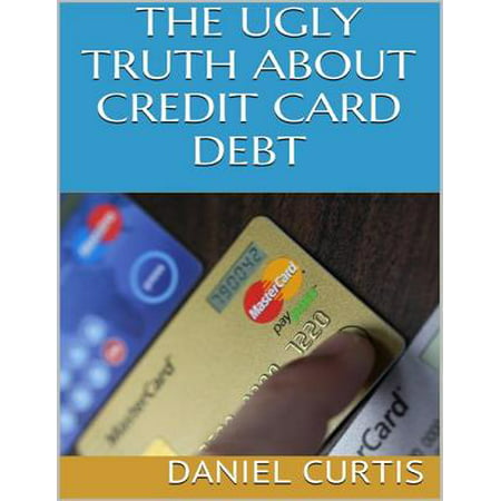 The Ugly Truth About Credit Card Debt - eBook