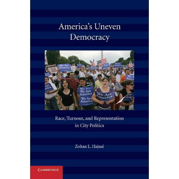 America's Uneven Democracy: Race, Turnout, and Representation in City Politics, (Paperback)