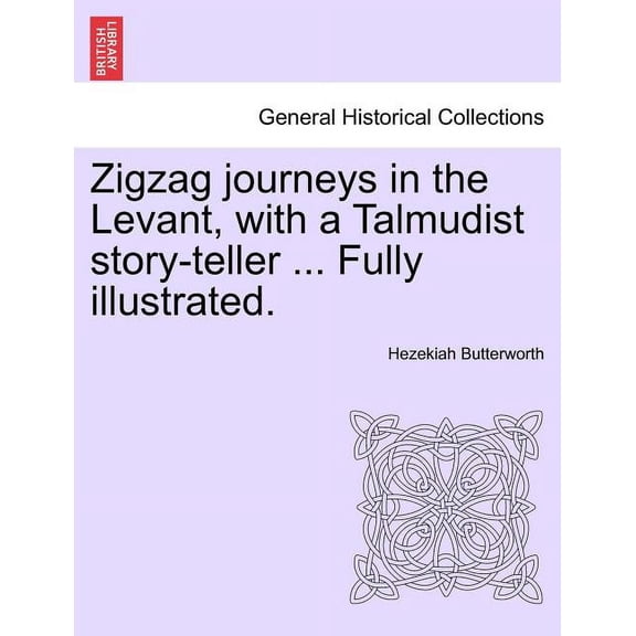 Zigzag Journeys in the Levant, with a Talmudist Story-Teller ... Fully Illustrated. (Paperback)