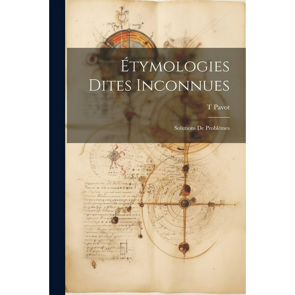 Étymologies Dites Inconnues; Solutions de Problèmes (Paperback)