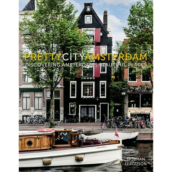 The Pretty Cities Prettycityamsterdam: Discovering Amsterdam's Beautiful Places, (Hardcover)