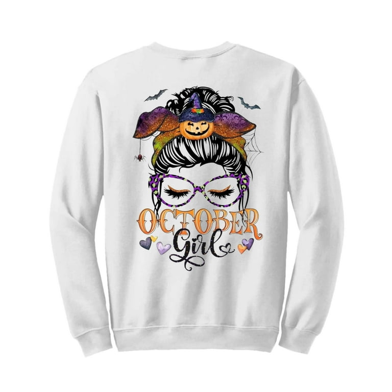 Birthday October Girl DAT310712 LUXURY Sweatshirt Halloween Messy Bun DAT310712 LUXURY Sweatshirt Walmart