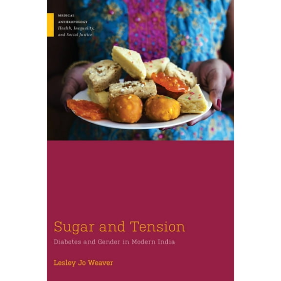 Medical Anthropology: Sugar and Tension : Diabetes and Gender in Modern India (Paperback)