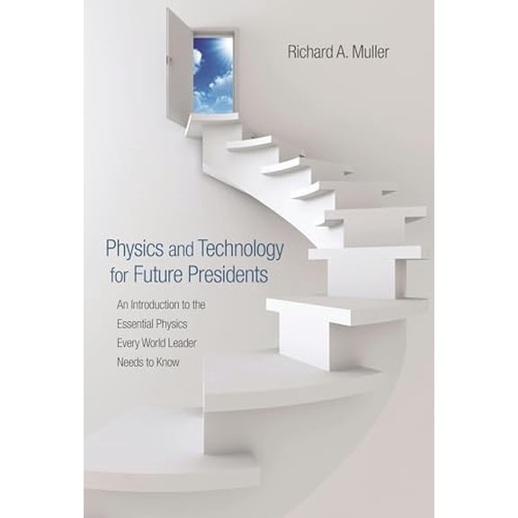 Pre-Owned Physics and Technology for Future Presidents: An Introduction to the Essential Physics Every World Leader Needs to Know, 9780691135045, 0691135045, Hardcover, null edition