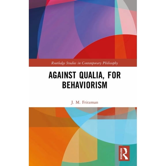 Routledge Studies in Contemporary Philos Against Qualia, For Behaviorism, (Hardcover)